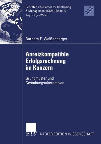 Cover for Barbara E. Weissenberger · Anreizkompatible Erfolgsrechnung im Konzern - Schriften DES Center for Controlling and Management (Ccm) (Paperback Book) [2003 edition] (2003)