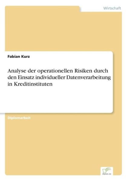 Cover for Fabian Kurz · Analyse der operationellen Risiken durch den Einsatz individueller Datenverarbeitung in Kreditinstituten (Pocketbok) [German edition] (2006)