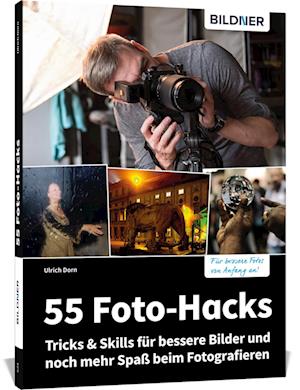 55 Foto-Hacks – Tricks & Skills für bessere Bilder und noch mehr Spaß beim Fotografieren - Ulrich Dorn - Książki - BILDNER Verlag - 9783832806064 - 14 marca 2023