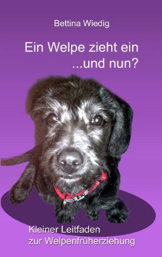 Cover for Bettina Wiedig · Ein Welpe Zieht Ein ... Und Nun? (Paperback Book) [German edition] (2008)