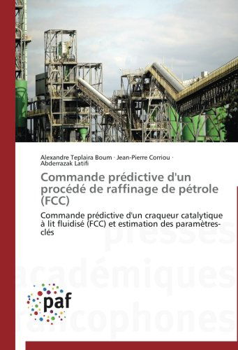 Cover for Abderrazak Latifi · Commande Prédictive D'un Procédé De Raffinage De Pétrole (Fcc): Commande Prédictive D'un Craqueur Catalytique À Lit Fluidisé (Fcc) et Estimation Des Paramètres-clés (Paperback Book) [French edition] (2018)