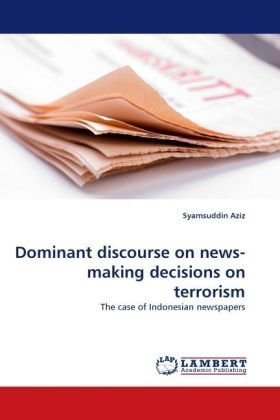 Dominant Discourse on News-making Decisions on Terrorism: the Case of Indonesian Newspapers - Syamsuddin Aziz - Bücher - LAP Lambert Academic Publishing - 9783838338064 - 10. Februar 2010