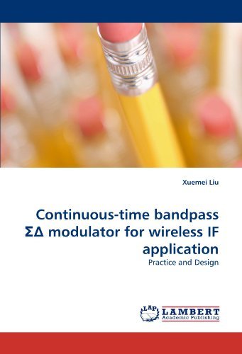 Continuous-time Bandpass ?? Modulator for Wireless if Application: Practice and Design - Xuemei Liu - Bøger - LAP LAMBERT Academic Publishing - 9783838396064 - 27. august 2010