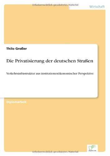 Cover for Thilo Grosser · Die Privatisierung der deutschen Strassen: Verkehrsinfrastruktur aus institutionenoekonomischer Perspektive (Paperback Bog) [German edition] (2003)