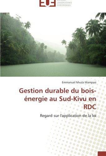 Cover for Emmanuel Mvula Mampasi · Gestion Durable Du Bois-énergie Au Sud-kivu en Rdc: Regard Sur L'application De La Loi (Paperback Book) [French edition] (2018)