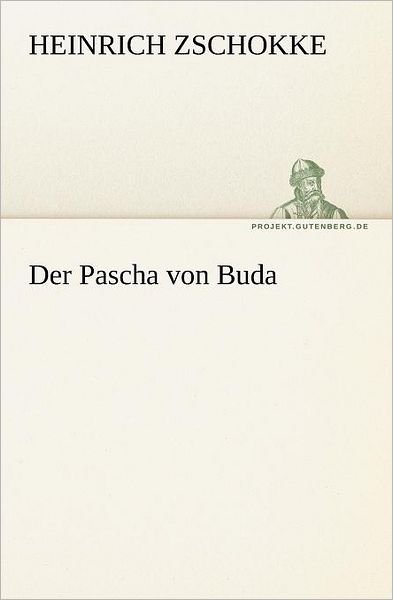 Cover for Heinrich Zschokke · Der Pascha Von Buda (Tredition Classics) (German Edition) (Paperback Book) [German edition] (2012)
