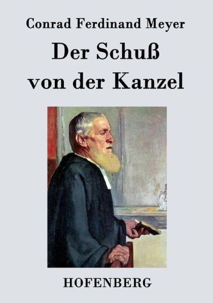 Der Schuss Von Der Kanzel - Conrad Ferdinand Meyer - Książki - Hofenberg - 9783843048064 - 11 maja 2015