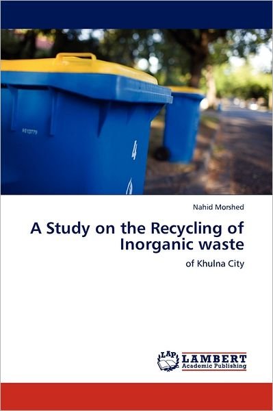 Cover for Nahid Morshed · A Study on the Recycling of Inorganic Waste: of Khulna City (Paperback Bog) (2011)
