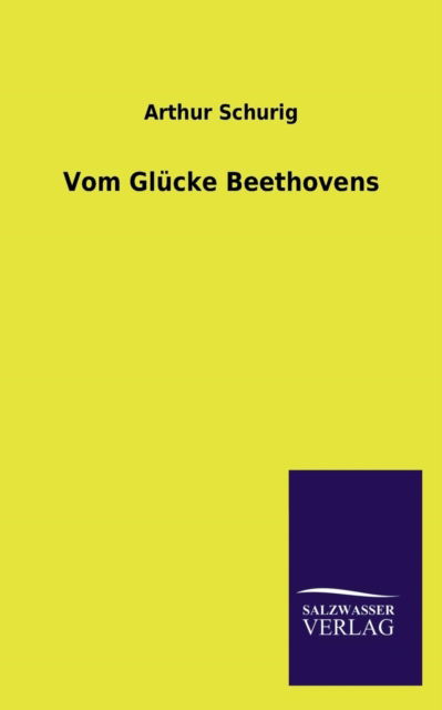 Cover for Arthur Schurig · Vom Glücke Beethovens (Taschenbuch) [German edition] (2013)