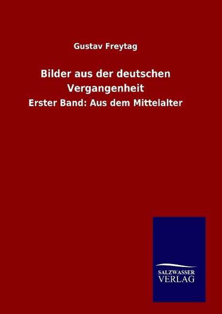 Cover for Gustav Freytag · Bilder Aus Der Deutschen Vergangenheit (Gebundenes Buch) (2015)