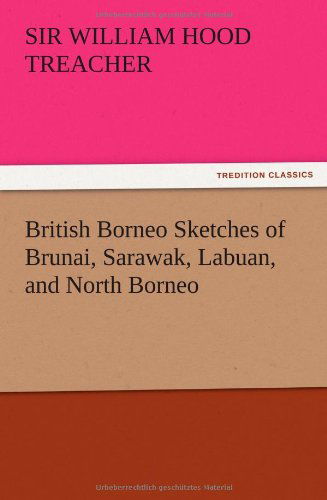 Cover for W. H. Treacher · British Borneo Sketches of Brunai, Sarawak, Labuan, and North Borneo (Paperback Book) (2012)