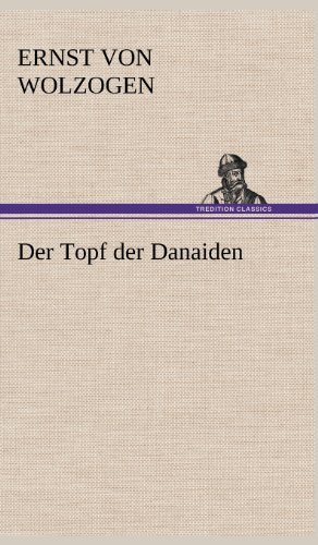 Cover for Ernst Von Wolzogen · Der Topf Der Danaiden (Innbunden bok) [German edition] (2012)