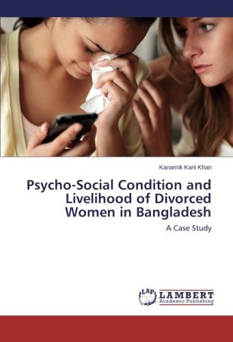 Cover for Kanamik Kani Khan · Psycho-social Condition and Livelihood of Divorced Women in Bangladesh: a Case Study (Paperback Book) (2014)