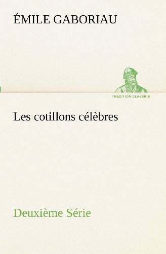 Cover for Émile Gaboriau · Les Cotillons Célèbres Deuxième Série (Tredition Classics) (French Edition) (Taschenbuch) [French edition] (2012)