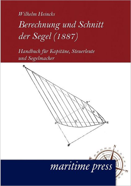 Cover for Wilhelm Heincks · Berechnung und Schnitt der Segel (1887) (Taschenbuch) [German edition] (2012)