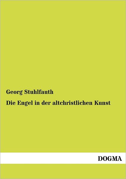 Cover for Georg Stuhlfauth · Die Engel in der altchristlichen Kunst (Paperback Book) [German, 1 edition] (2012)