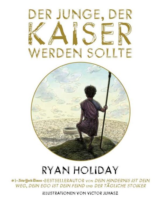 Cover for Ryan Holiday · Der Junge, der Kaiser werden sollte (Gebundenes Buch) (2021)