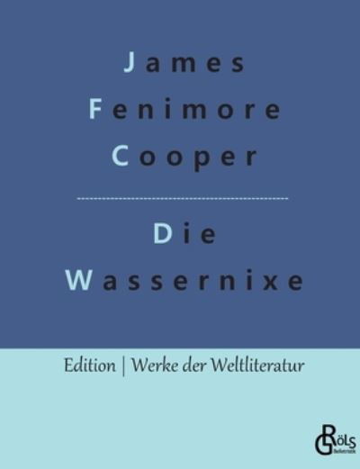 Die Wassernixe - James Fenimore Cooper - Livros - Grols Verlag - 9783966374064 - 4 de fevereiro de 2022