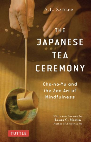 Cover for A.L. Sadler · The Japanese Tea Ceremony: Cha-no-Yu and the Zen Art of Mindfulness (Paperback Bog) (2019)