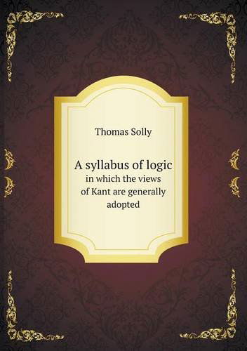 Cover for Thomas Solly · A Syllabus of Logic in Which the Views of Kant Are Generally Adopted (Paperback Bog) (2013)