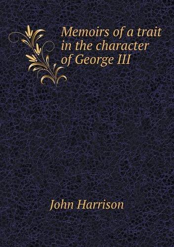 Cover for John Harrison · Memoirs of a Trait in the Character of George III (Paperback Bog) [Abridged edition] (2013)