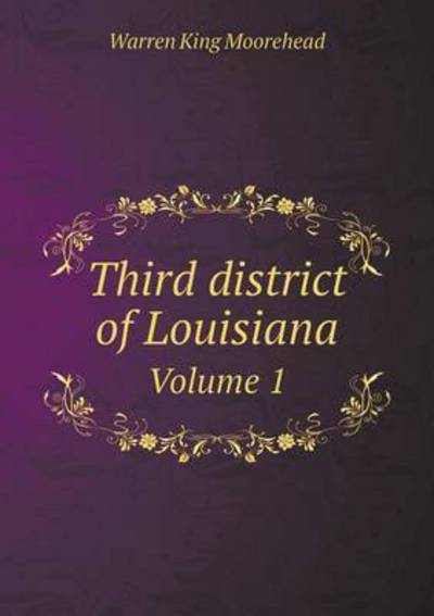 Cover for Warren King Moorehead · Third District of Louisiana Volume 1 (Paperback Book) (2015)