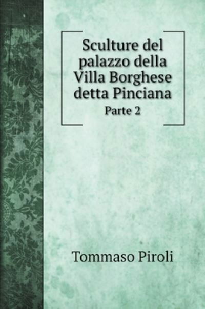 Cover for Tommaso Piroli · Sculture del palazzo della Villa Borghese detta Pinciana (Hardcover Book) (2020)