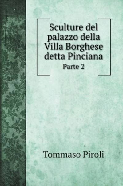 Cover for Tommaso Piroli · Sculture del palazzo della Villa Borghese detta Pinciana (Inbunden Bok) (2020)