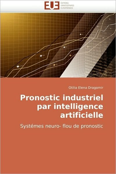 Cover for Otilia Elena Dragomir · Pronostic Industriel Par Intelligence Artificielle: Systémes Neuro- Flou De Pronostic (Paperback Book) [French edition] (2010)