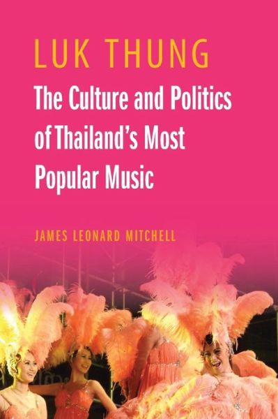 Cover for James Leonard Mitchell · Luk Thung: The Culture and Politics of Thailand's Most Popular Music - Luk Thung (Paperback Book) (2015)