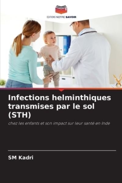 Cover for Sm Kadri · Infections helminthiques transmises par le sol (STH) (Paperback Bog) (2021)