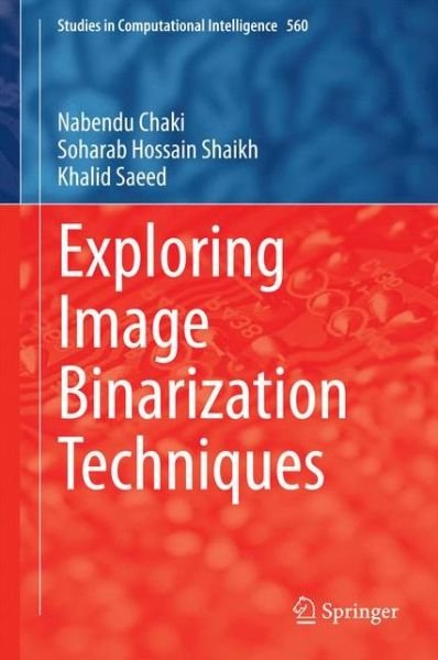 Cover for Nabendu Chaki · Exploring Image Binarization Techniques - Studies in Computational Intelligence (Hardcover Book) [2014 edition] (2014)