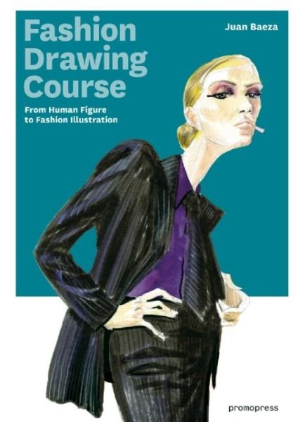 Cover for Juan Baeza · Fashion Drawing Course: From Human Figure to Fashion Illustration (Paperback Bog) (2014)