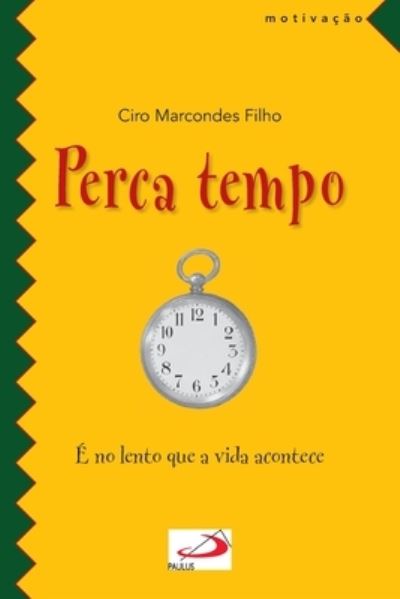 Perca Tempo - é No Lento Que a Vida Acontece - Paulus - Bücher - PAULUS - 9788534923064 - 30. Mai 2022