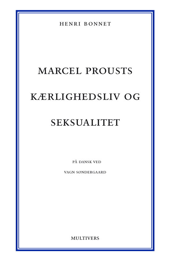 Marcel Prousts kærlighedsliv og seksualitet - Henri Bonnet - Bøger - Multivers - 9788779173064 - 3. oktober 2011