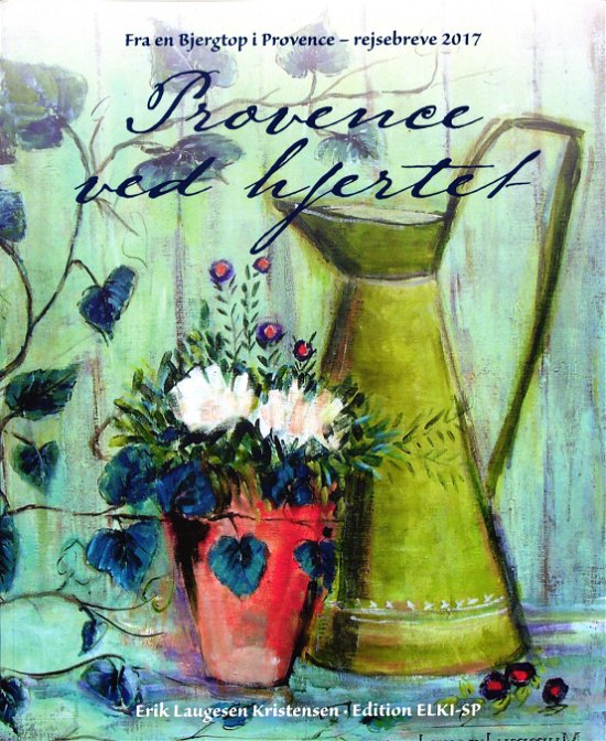 Cover for Erik Laugesen Kristensen · Provence ved hjertet (Sewn Spine Book) [1º edição] (2017)