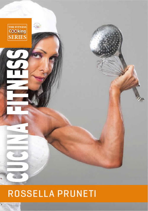 Cover for Rossella Pruneti · Cucina Fitness. Ricette Gustose E Salutari Per Organizzare Facilmente La Tua Dieta E Trasformare Il Tuo Corpo (Book)