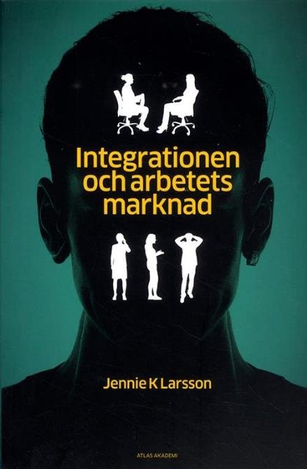 Cover for Larsson Jennie K. · Integrationen och arbetets marknad (Sewn Spine Book) (2015)