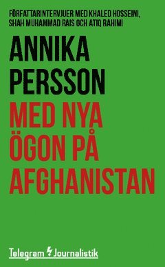 Cover for Annika Persson · Telegram Journalistik: Med nya ögon på Afghanistan : Författarintervjuer med Khaled Hosseini, Shah Muhammad Rais och Atiq Rahimi (Book) (2014)