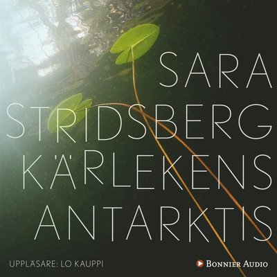 Cover for Sara Stridsberg · Kärlekens Antarktis (Hörbuch (MP3)) (2018)