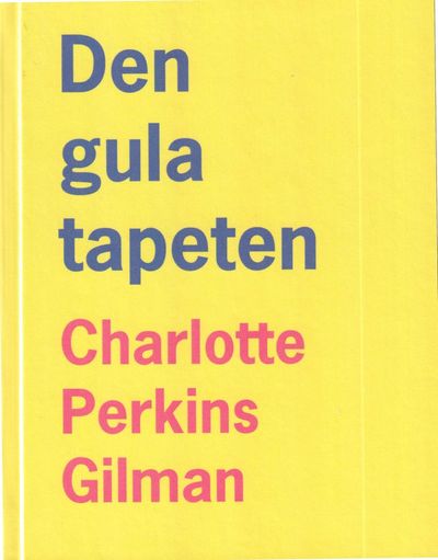 Cover for Charlotte Perkins Gilman · Den gula tapeten (Hardcover Book) (2017)