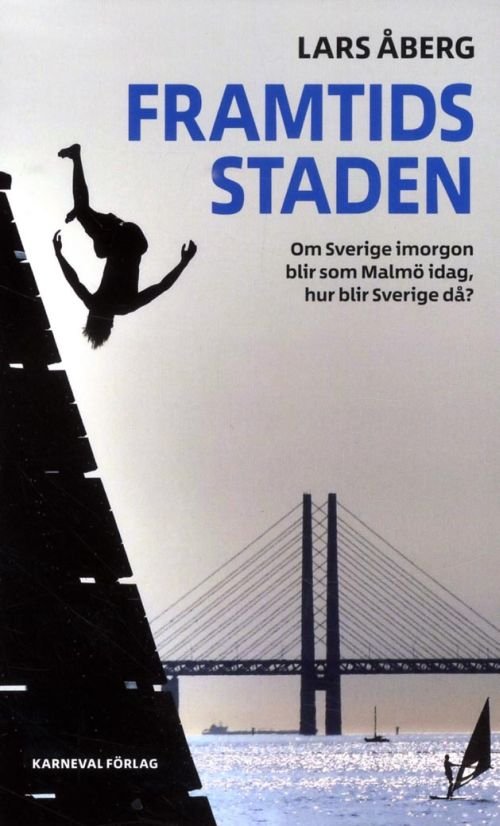 Cover for Lars Åberg · Framtidsstaden : om Sverige imorgon blir som Malmö idag, hur blir Sverige då? (Paperback Bog) (2017)