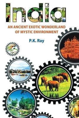 Cover for Pk Ray · India An Ancient Exotic Wonderland of Mystic Environment (Innbunden bok) (2014)
