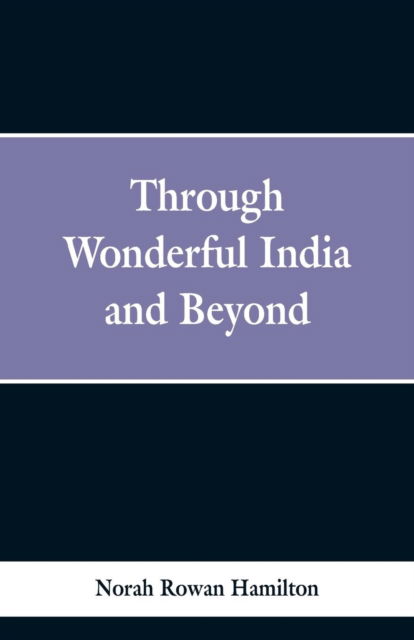 Cover for Norah Rowan Hamilton · Through Wonderful India and Beyond (Paperback Bog) (2019)