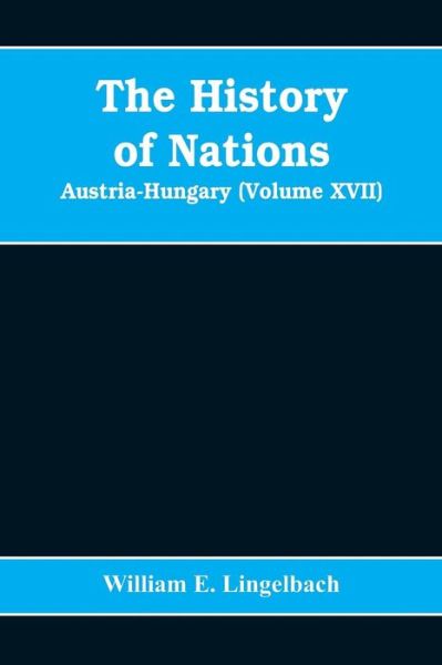 Cover for William E Lingelbach · The History of Nations: Austria-Hungary (Volume XVII) (Paperback Bog) (2019)