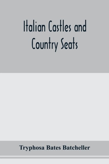 Cover for Tryphosa Bates Batcheller · Italian castles and country seats (Pocketbok) (2020)