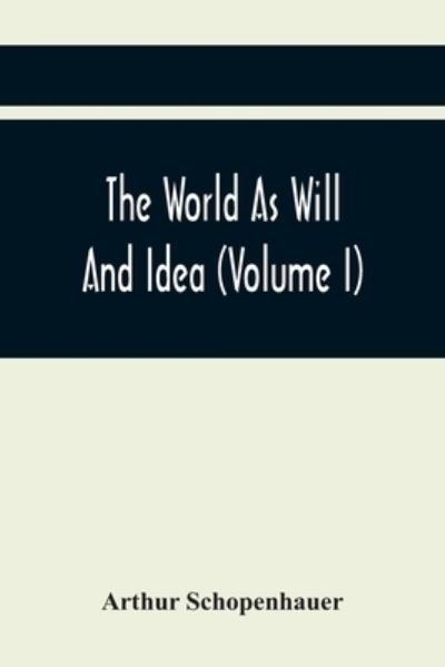 Cover for Arthur Schopenhauer · The World As Will And Idea (Volume I) (Paperback Bog) (2021)
