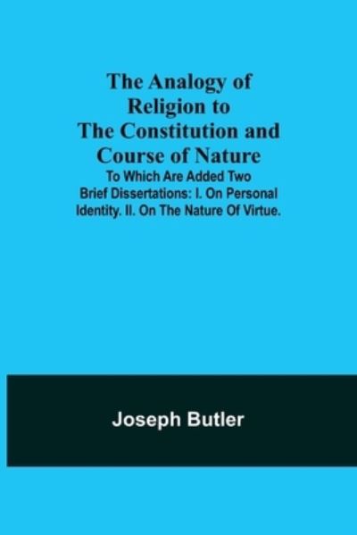 Cover for Joseph Butler · The Analogy of Religion to the Constitution and Course of Nature; To which are added two brief dissertations (Paperback Book) (2021)