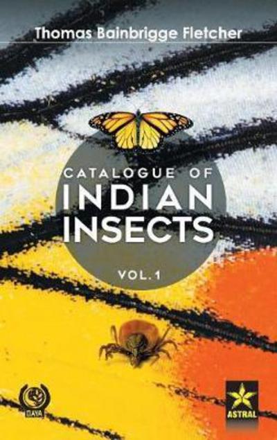 Cover for Thomas Bainbrigge Fletcher · Catalogue of Indian Insects Vol. 1 (Inbunden Bok) (2016)