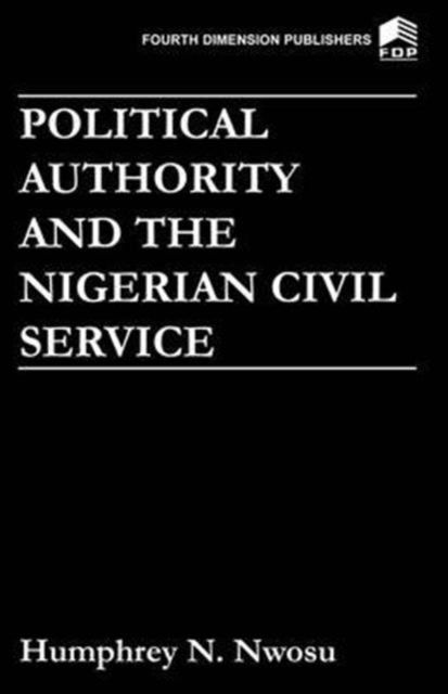 Cover for Humphrey N. Nwosu · Political Authority and the Nigerian Civil Service (Paperback Book) (2000)